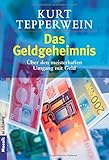 Das Geldgeheimnis: Über den meisterhaften Umgang mit Geld livre