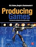 Producing Games: From Business and Budgets to Creativity and Design livre