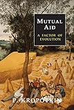 Mutual Aid: A Factor of Evolution livre