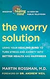 The Worry Solution: Using Your Healing Mind to Turn Stress and Anxiety into Better Health and Happin livre