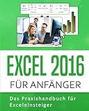 Excel 2016: Excel 2016 für Anfänger: Das Praxishandbuch für Exceleinsteiger livre