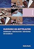 Kleidung im Mittelalter: Materialien - Konstruktion - Nähtechnik. Ein Handbuch livre