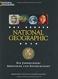 Das grosse National Geographic Buch: Die Geschichte der National Geographic Society - ein Jahrhunder livre