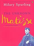 The Unknown Matisse: Man of the North: 1869-1908 livre
