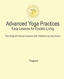 Advanced Yoga Practices - Easy Lessons for Ecstatic Living livre