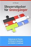 Steuerratgeber für Grenzgänger: Besteuerung von Personen mit Wohnsitz in Deutschland und Arbeitsor livre