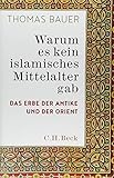 Warum es kein islamisches Mittelalter gab: Das Erbe der Antike und der Orient livre