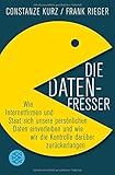 Die Datenfresser: Wie Internetfirmen und Staat sich unsere persönlichen Daten einverleiben und wie livre