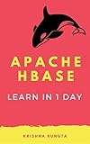 Learn Hbase in 1 Day: Definitive guide to learn hbase and big data (English Edition) livre