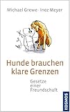 Hunde brauchen klare Grenzen: Gesetze einer Freundschaft livre