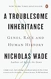 A Troublesome Inheritance: Genes, Race and Human History livre