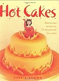 Hot Cakes: Step-By-Step Recipes for 19 Sensational, Fun Cakes livre