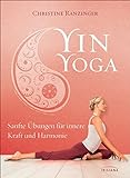 Yin Yoga: Sanfte Übungen für innere Kraft und Harmonie. Mit einem Vorwort von Dr. Robert Schleip. livre