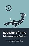 Bachelor of Time: Zeitmanagement im Studium livre