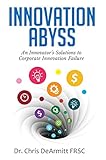 Innovation Abyss: An Innovator's Solutions to Corporate Innovation Failure (English Edition) livre