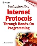 Understanding Internet Protocols: Through Hands-On Programming: An Interactive Hands-on Approach livre