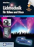 Lichttechnik für Bühne und Disco: Das Handbuch für Praktiker livre