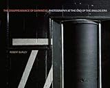 The Disappearance of Darkness: Photography at the End of the Analog Era livre
