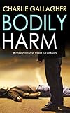 BODILY HARM a gripping crime thriller full of twists (English Edition) livre