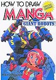 How To Draw Manga Volume 12: Giant Robots livre