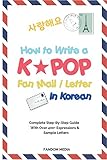 How to Write a KPOP Fan Mail / Letter in Korean: Complete Step-By-Step Guide With Over 400+ Expressi livre