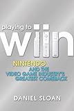 Playing to Wiin: Nintendo and the Video Game Industry's Greatest Comeback (English Edition) livre