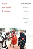 Prayer Has Spoiled Everything: Possession, Power, and Identity in an Islamic Town of Niger (Body, co livre