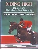 Riding High: Ian Millar's World of Show Jumping livre