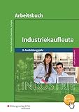 Industriekaufleute - Ausgabe nach Ausbildungsjahren und Lernfeldern: 3. Ausbildungsjahr: Arbeitsbuch livre