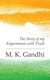 An Autobiography: The Story of My Experiments with Truth livre