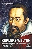 Keplers Welten: Johannes Kepler. Ein Lebensbild livre