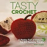 Tasty Crochet: A Pantry Full of Patterns for 33 Yummy Treats livre