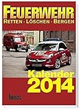 FEUERWEHR-Kalender 2014: Retten - Löschen - Bergen. 8. Jahrgang livre