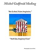 North Sea, Imaginary Vision: Mer Du Nord, Visions Imaginaires (English Edition) livre