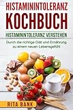 Histaminintoleranz Kochbuch: Histaminintoleranz verstehen. Durch die richtige Diät und Ernährung z livre