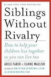 Siblings Without Rivalry: How to Help Your Children Live Together So You Can Live Too (English Editi livre