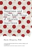 Happiness and Other Small Things of Absolute Importance (English Edition) livre