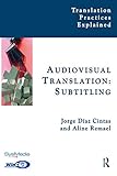 Audiovisual Translation, Subtitling (Translation Practices Explained) (English Edition) livre
