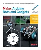 Make: Arduino Bots and Gadgets: Six Embedded Projects with Open Source Hardware and Software (Make: livre