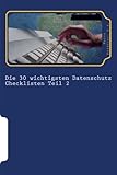 Die 30 wichtigsten Datenschutz Checklisten Teil 2: 30 weitere wichtige Checklisten zum Thema Datensc livre