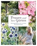 Frauen und ihre Gärten: Gartengestalterinnen verraten ihre Geheimnisse livre