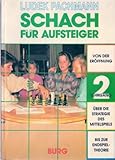 Schach für Aufsteiger Von der Eröffnung Über die Strategie des Mittelspiels Bis zur Endspieltheor livre