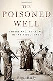 The Poisoned Well: Empire and Its Legacy in the Middle East livre