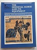 The Medieval Horse and Its Equipment C. 1150-C. 1450 livre