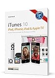 iTunes 10: iPod, iPhone, iPad & Apple TV: Musik, Filme und mehr - für Windows & Mac livre