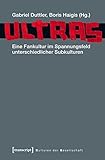 Ultras: Eine Fankultur im Spannungsfeld unterschiedlicher Subkulturen (Kulturen der Gesellschaft) livre