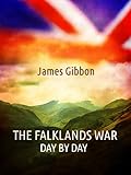 The Falklands War, Day By Day (English Edition) livre