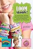 Loom Magic!: 25 Awesome, Never-Before-Seen Designs for an Amazing Rainbow of Projects livre