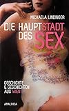 Die Hauptstadt des Sex: Geschichte und Geschichten aus Wien livre