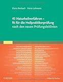 45 Naturheilverfahren - fit für die Heilpraktikerprüfung nach den neuen Prüfungsleitlinien livre